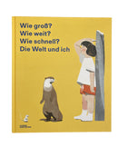 Kleine Gestalten Kinderbuch Wie groß ? Wie weit ? Wie schnell ? Die Welt und ich